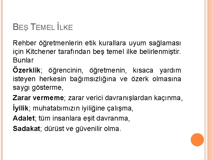 BEŞ TEMEL İLKE Rehber öğretmenlerin etik kurallara uyum sağlaması için Kitchener tarafından beş temel