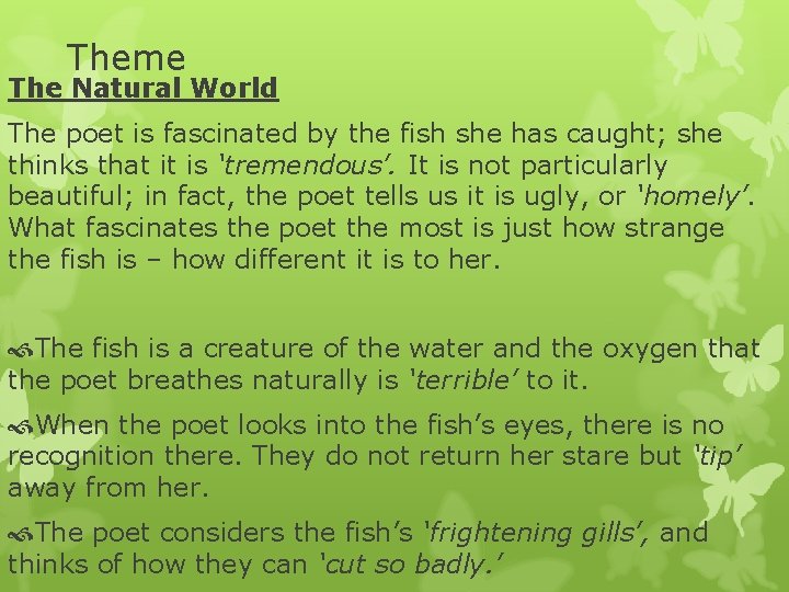 Theme The Natural World The poet is fascinated by the fish she has caught;
