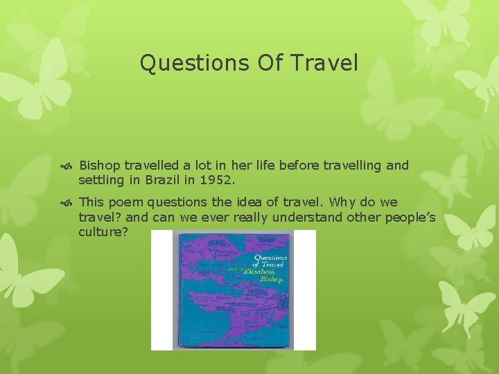 Questions Of Travel Bishop travelled a lot in her life before travelling and settling