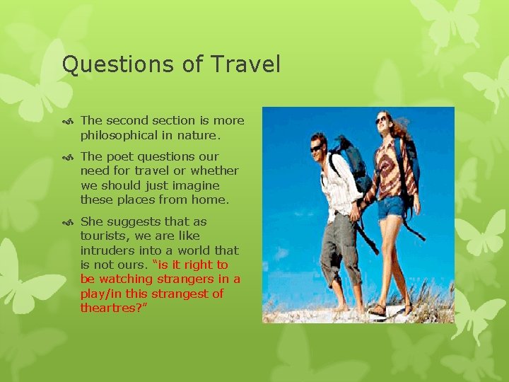 Questions of Travel The second section is more philosophical in nature. The poet questions