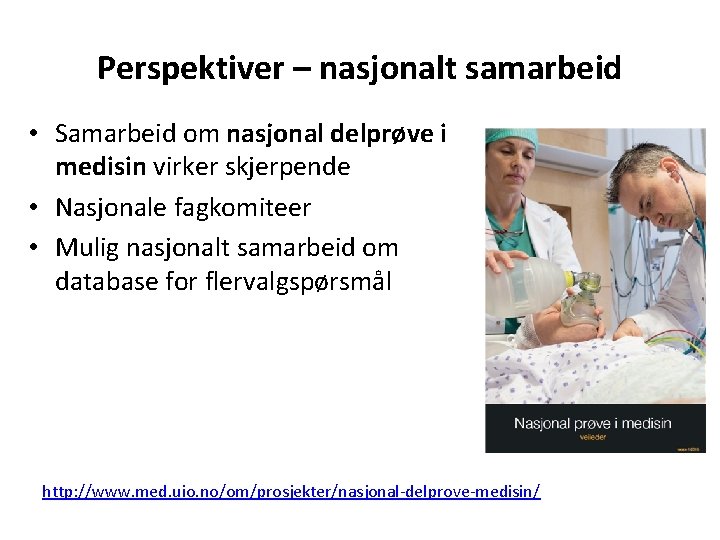 Perspektiver – nasjonalt samarbeid • Samarbeid om nasjonal delprøve i medisin virker skjerpende •