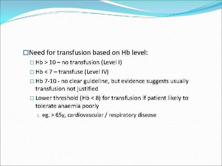 �Need for transfusion based on Hb level: � Hb > 10 – no transfusion