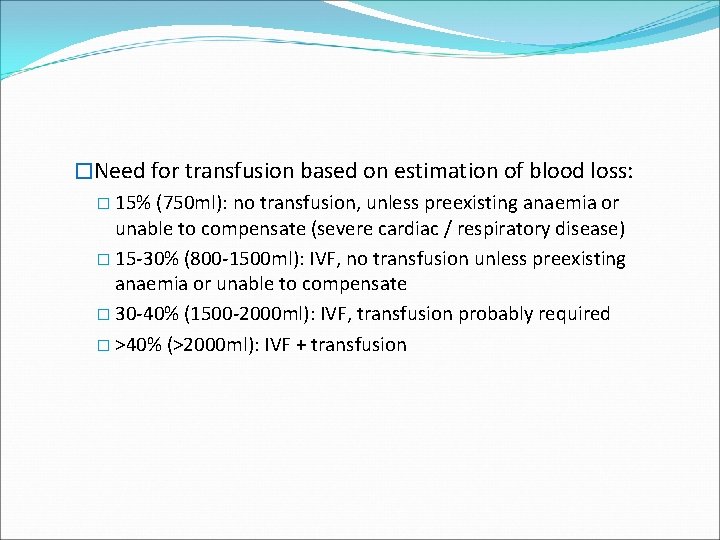 �Need for transfusion based on estimation of blood loss: � 15% (750 ml): no