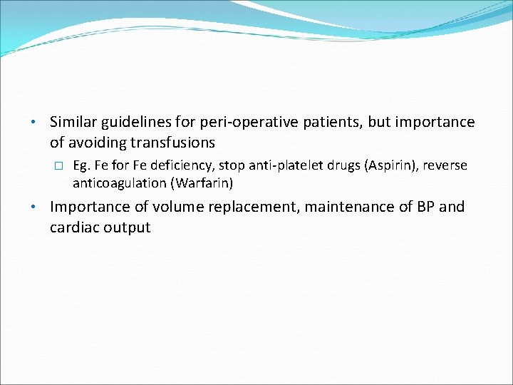  • Similar guidelines for peri-operative patients, but importance of avoiding transfusions � Eg.