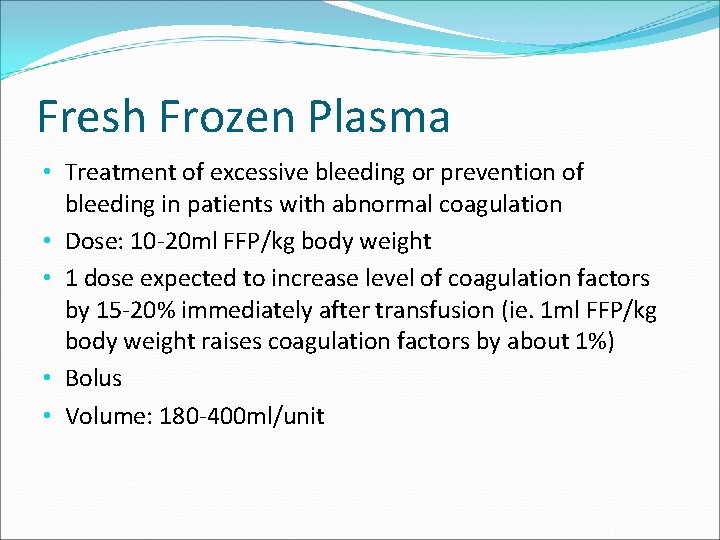 Fresh Frozen Plasma • Treatment of excessive bleeding or prevention of bleeding in patients