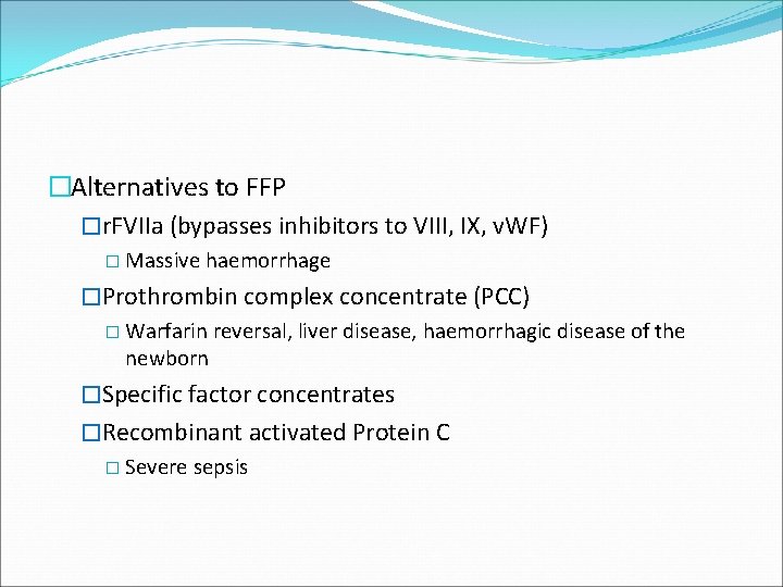 �Alternatives to FFP �r. FVIIa (bypasses inhibitors to VIII, IX, v. WF) � Massive