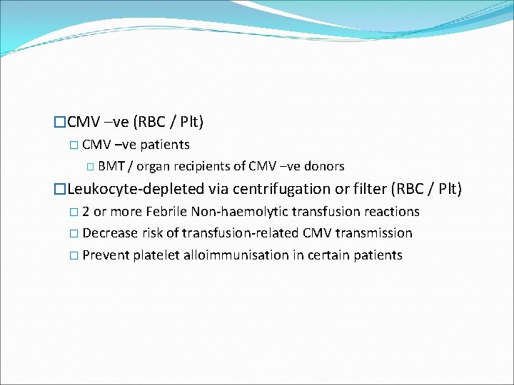 �CMV –ve (RBC / Plt) � CMV –ve patients � BMT / organ recipients