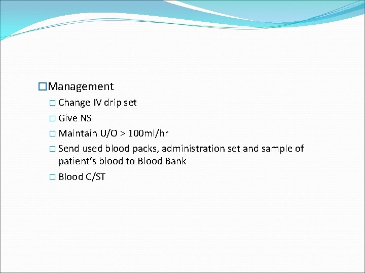 �Management � Change IV drip set � Give NS � Maintain U/O > 100