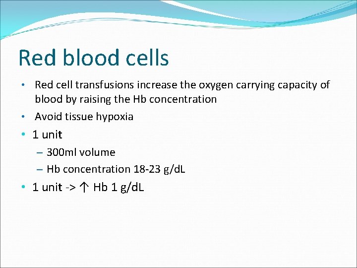 Red blood cells • Red cell transfusions increase the oxygen carrying capacity of blood