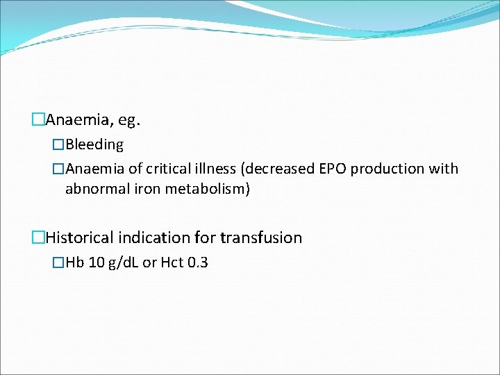 �Anaemia, eg. �Bleeding �Anaemia of critical illness (decreased EPO production with abnormal iron metabolism)