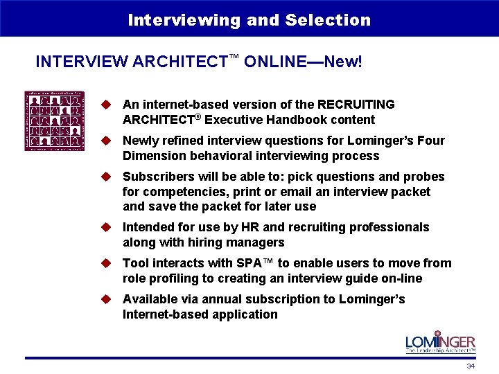 Interviewing and Selection INTERVIEW ARCHITECT™ ONLINE—New! u An internet-based version of the RECRUITING ARCHITECT®