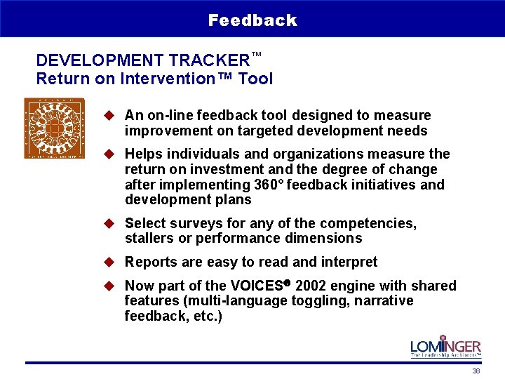 Feedback DEVELOPMENT TRACKER™ Return on Intervention™ Tool u An on-line feedback tool designed to