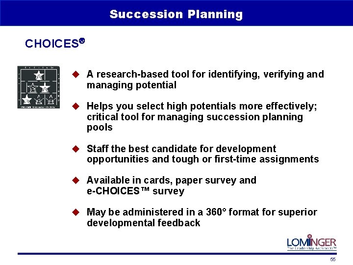 Succession Planning CHOICES u A research-based tool for identifying, verifying and managing potential u