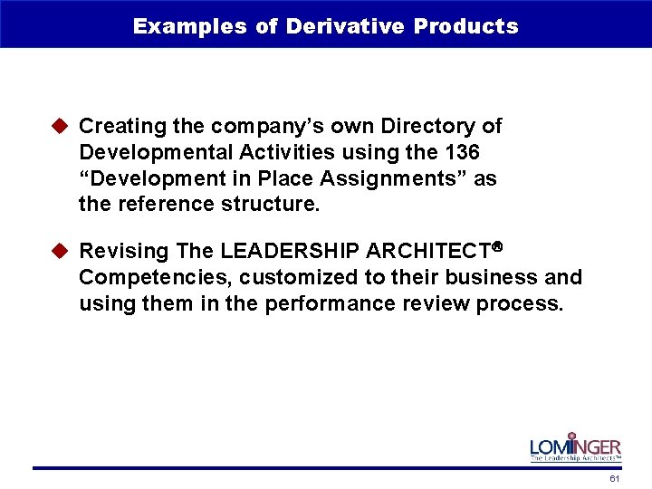 Examples of Derivative Products u Creating the company’s own Directory of Developmental Activities using