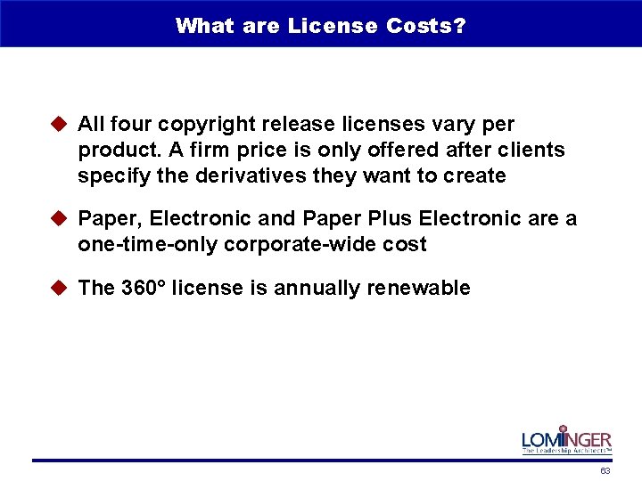 What are License Costs? u All four copyright release licenses vary per product. A