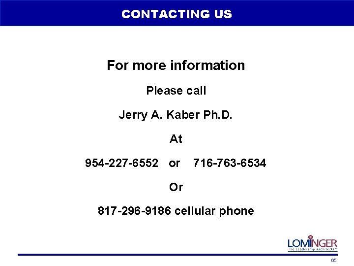 CONTACTING US For more information Please call Jerry A. Kaber Ph. D. At 954