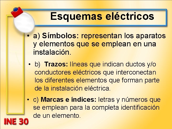 Esquemas eléctricos • a) Símbolos: representan los aparatos y elementos que se emplean en