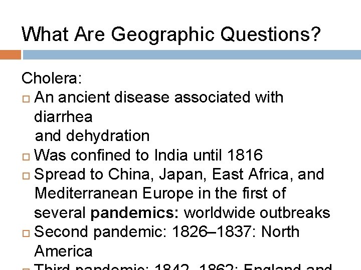 What Are Geographic Questions? Cholera: An ancient disease associated with diarrhea and dehydration Was