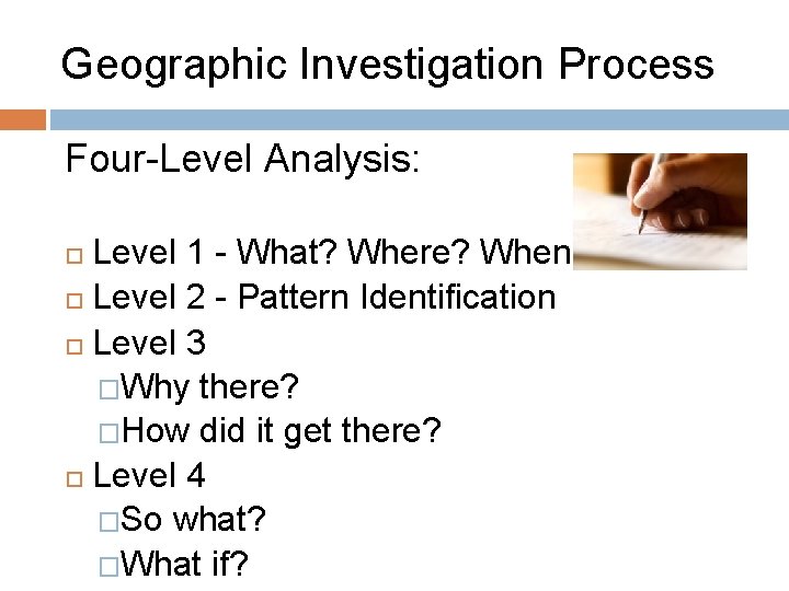 Geographic Investigation Process Four-Level Analysis: Level 1 - What? Where? When? Level 2 -
