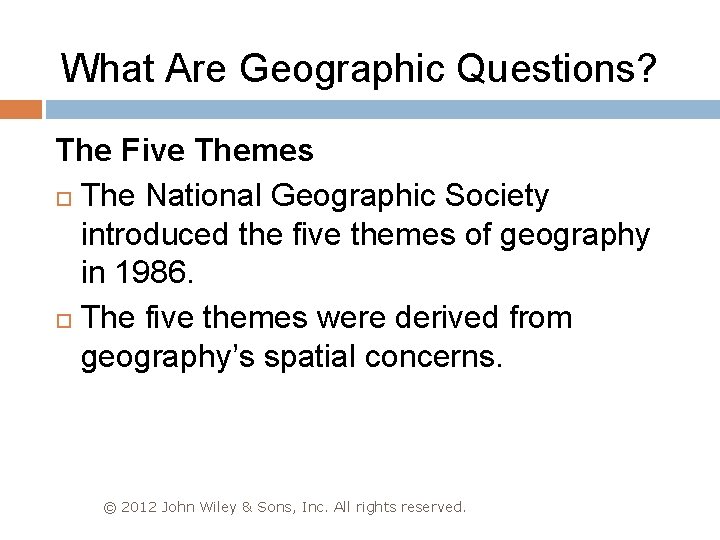 What Are Geographic Questions? The Five Themes The National Geographic Society introduced the five