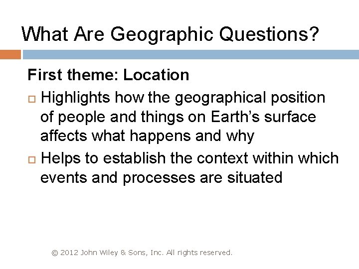What Are Geographic Questions? First theme: Location Highlights how the geographical position of people