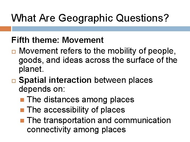 What Are Geographic Questions? Fifth theme: Movement refers to the mobility of people, goods,
