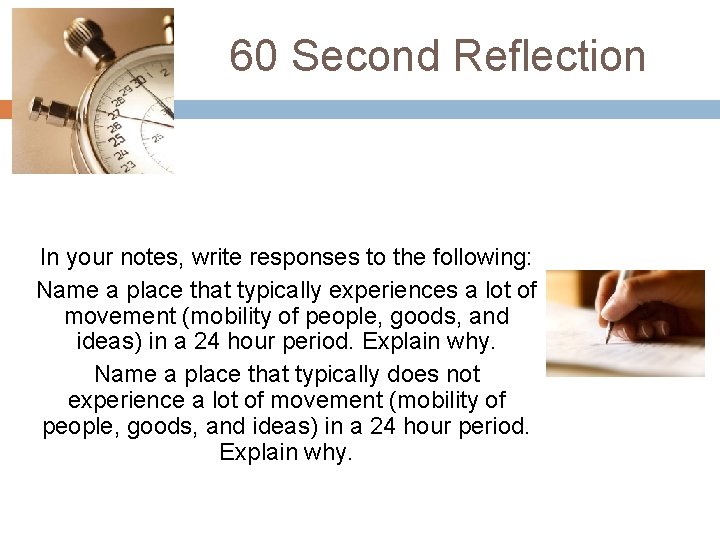 60 Second Reflection In your notes, write responses to the following: Name a place