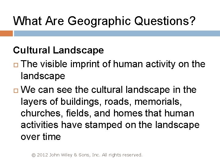 What Are Geographic Questions? Cultural Landscape The visible imprint of human activity on the