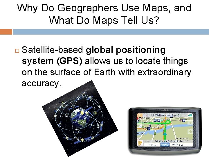 Why Do Geographers Use Maps, and What Do Maps Tell Us? Satellite-based global positioning