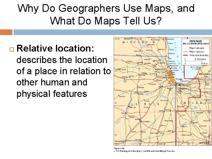 Why Do Geographers Use Maps, and What Do Maps Tell Us? Relative location: describes