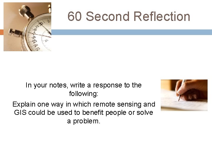 60 Second Reflection In your notes, write a response to the following: Explain one