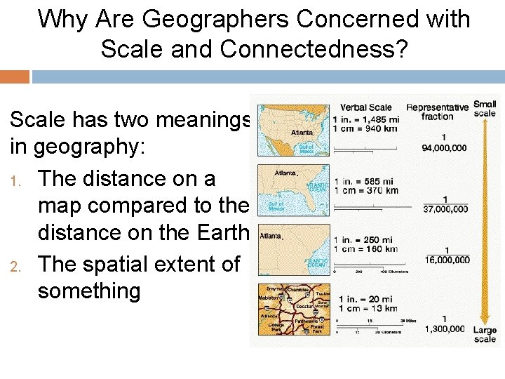 Why Are Geographers Concerned with Scale and Connectedness? Scale has two meanings in geography: