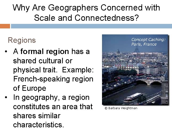 Why Are Geographers Concerned with Scale and Connectedness? Regions • A formal region has