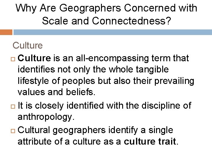 Why Are Geographers Concerned with Scale and Connectedness? Culture is an all-encompassing term that