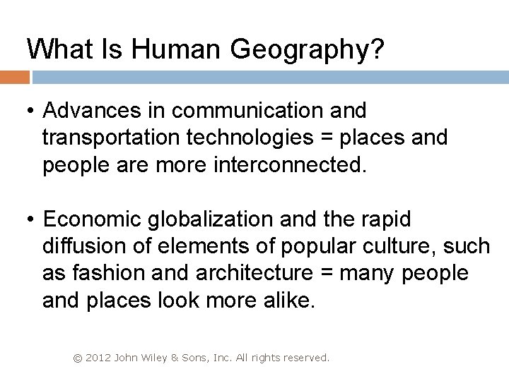 What Is Human Geography? • Advances in communication and transportation technologies = places and
