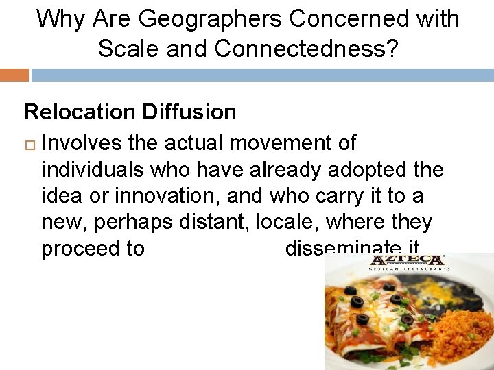 Why Are Geographers Concerned with Scale and Connectedness? Relocation Diffusion Involves the actual movement