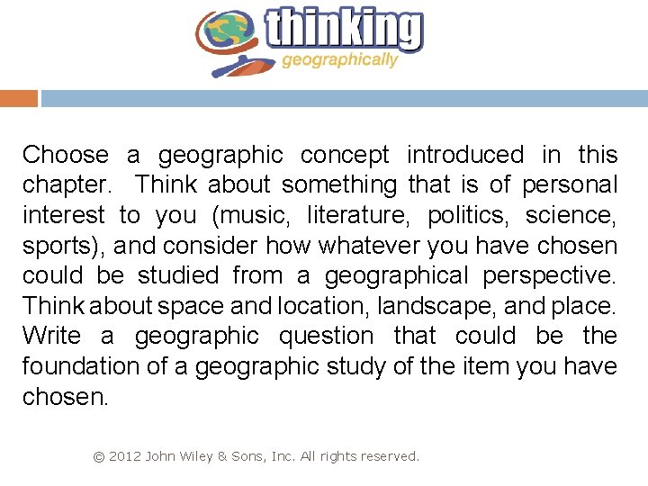 Choose a geographic concept introduced in this chapter. Think about something that is of