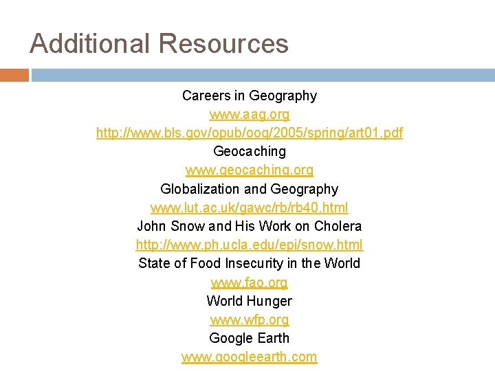 Additional Resources Careers in Geography www. aag. org http: //www. bls. gov/opub/ooq/2005/spring/art 01. pdf