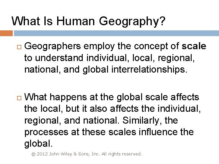 What Is Human Geography? Geographers employ the concept of scale to understand individual, local,