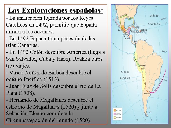 Las Exploraciones españolas: - La unificación lograda por los Reyes Católicos en 1492, permitió