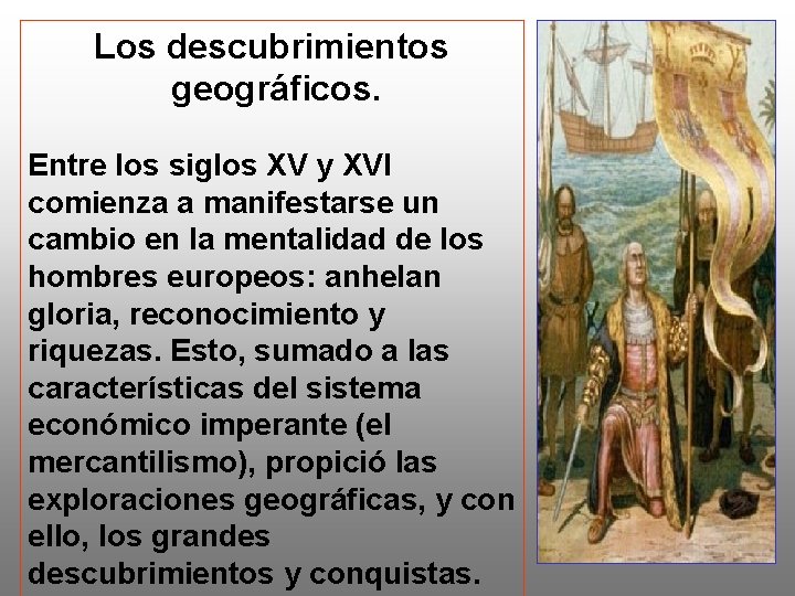 Los descubrimientos geográficos. Entre los siglos XV y XVI comienza a manifestarse un cambio