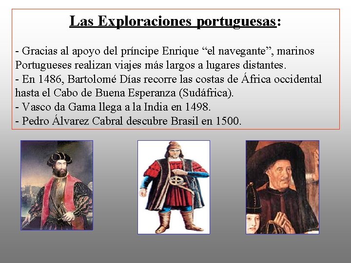 Las Exploraciones portuguesas: - Gracias al apoyo del príncipe Enrique “el navegante”, marinos Portugueses