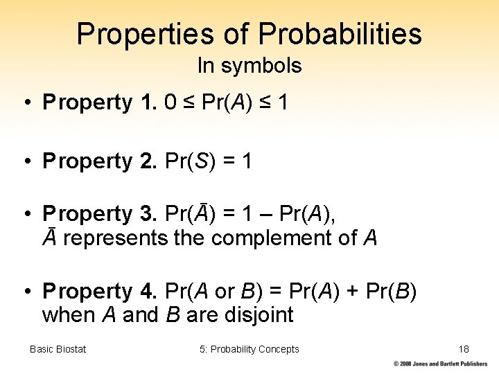 Properties of Probabilities In symbols • Property 1. 0 ≤ Pr(A) ≤ 1 •