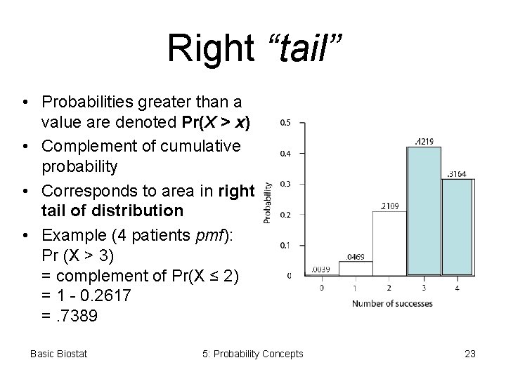 Right “tail” • Probabilities greater than a value are denoted Pr(X > x) • Right “tail” • Probabilities greater than a value are denoted Pr(X > x) •