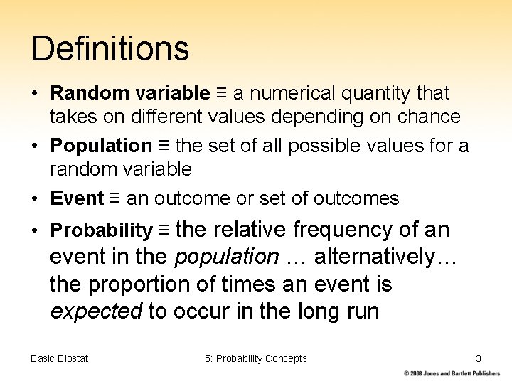 Definitions • Random variable ≡ a numerical quantity that takes on different values depending