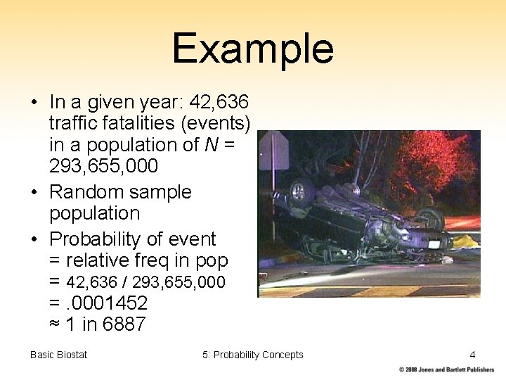 Example • In a given year: 42, 636 traffic fatalities (events) in a population