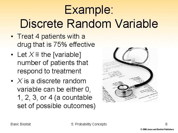 Example: Discrete Random Variable • Treat 4 patients with a drug that is 75%
