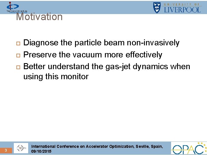 Motivation 3 Diagnose the particle beam non-invasively Preserve the vacuum more effectively Better understand