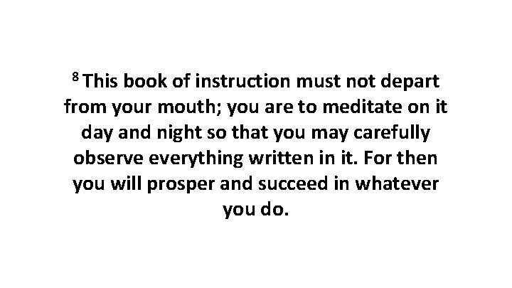 8 This book of instruction must not depart from your mouth; you are to