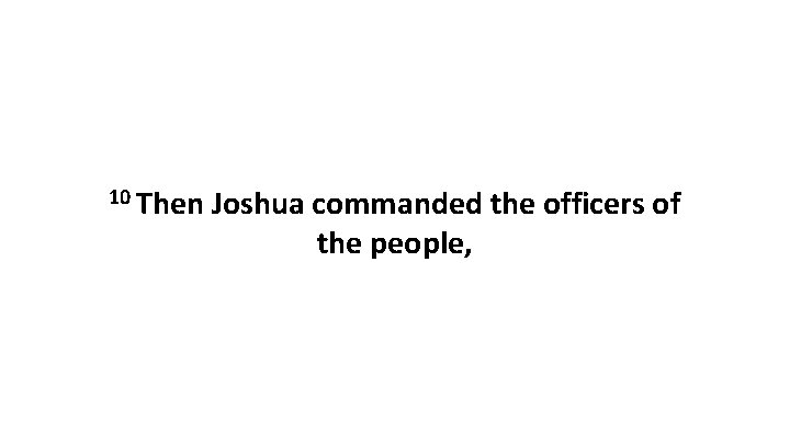 10 Then Joshua commanded the officers of the people, 